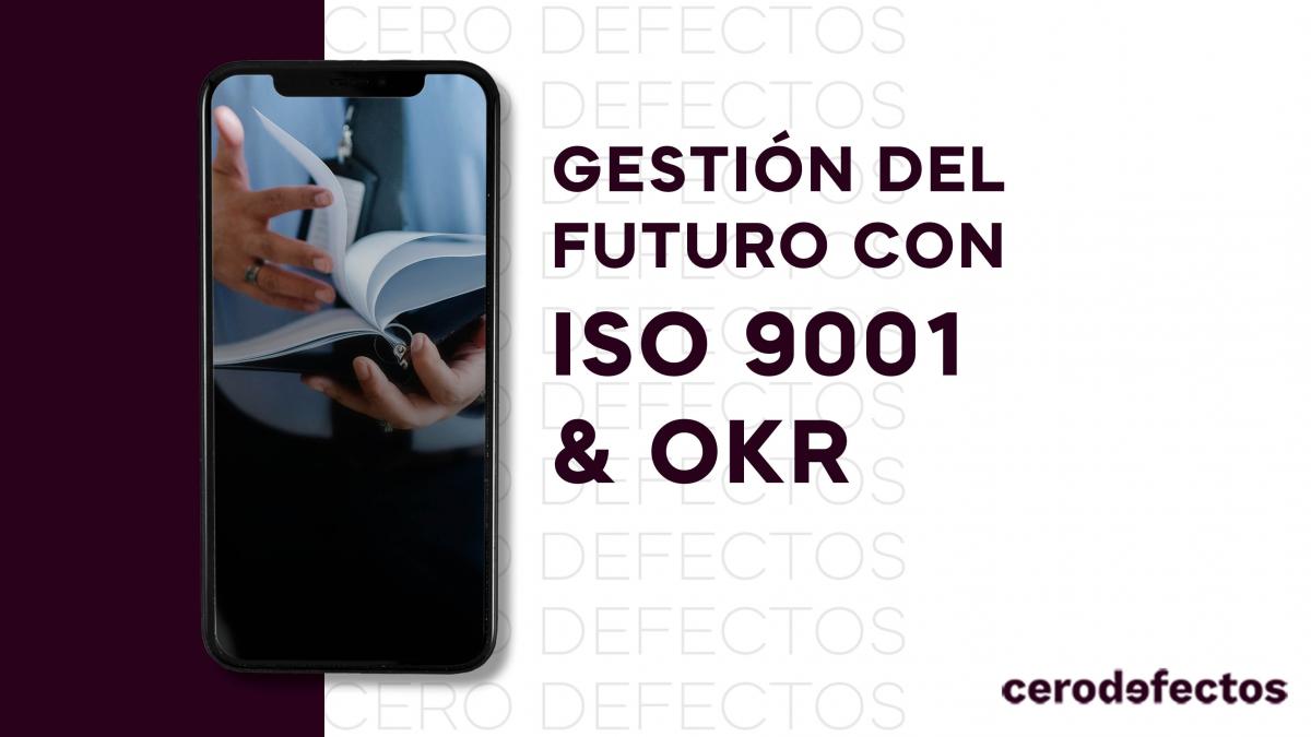 Gestión del futuro con ISO 9001 y OKR